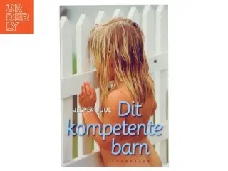 Dit Kompetente Barn af Juul, Jesper (Bog)