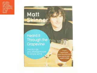 Heard It Through the Grapevine : the Things You Should Know to Enjoy Wine by Matt Skinner af Matt Skinner (Bog)
