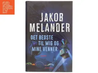 Det bedste til mig og mine venner : kriminalroman af Jakob Melander (Bog)