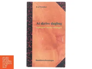 At skrive dagbog : logbogen i undervisningen af Eva Tverskov (Bog)