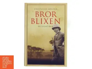 Bror Blixen : en eventyrer af Anastassia Arnold (Bog)