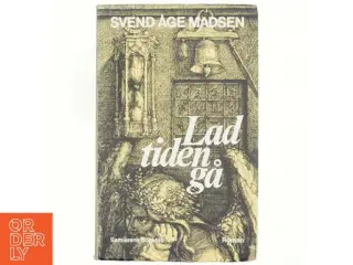 Lad tiden gå af Svend Åge Madsen (bog