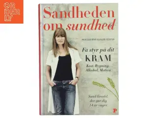 Sandheden om sundhed : få styr på dit KRAM : kost, rygning, alkohol, motion : sund livsstil, der gør dig 14 år yngre af Bente Klar