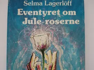 Eventyret om Jule-roserne. Af Selma Lagerlöff
