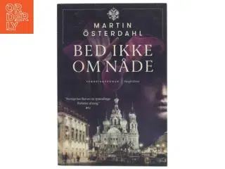 Bed ikke om nåde : spændingsroman af Martin &#214;sterdahl (f. 1973) (Bog)