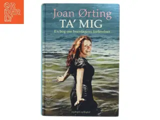 Ta' mig : en bog om hverdagens forførelser af Joan Ørting (Bog)