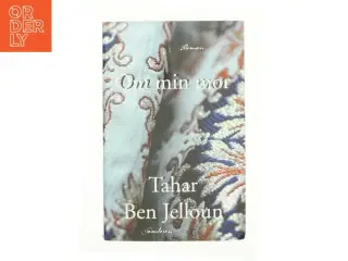 Om min mor : roman af Tahar Ben Jelloun (Bog)