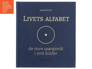 Livets alfabet : de store spørgsmål i små bidder af Jacob Birkler (Bog)