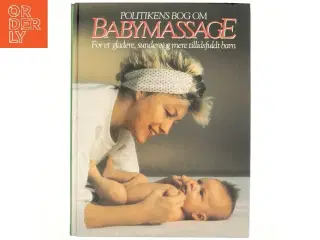 Politikens bog om babymassage : for et gladere, sundere og mere tillidsfuldt barn af Peter Walker (Bog)