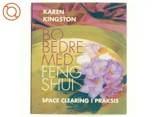 Bo bedre med Feng Shui : space clearing i praksis af Karen Kingston (Bog)