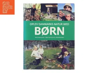 Oplev Danmarks natur med børn : naturoplevelser i hele Danmark for børnefamilier af Troels Gollander (Bog)