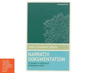 Narrativ dokumentation : en metode til udvikling af pædagogisk arbejde af Janne Hedegaard Hansen (Bog)
