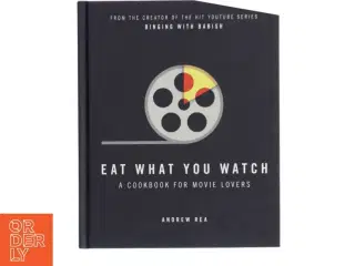 Eat what you watch : a cookbook for movie lovers af Andrew Rea (Bog)