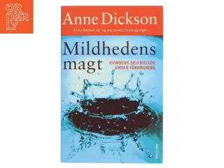 Mildhedens magt af Anne Dickson (Bog)