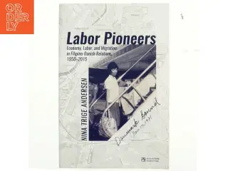 Labor pioneers : economy, labor, migration in Filipino-Danish relations 1950-2015 af Nina Trige Andersen (f. 1982) (Bog)