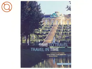 Time to Travel, Travel in Time to Germany&#39;s Finest Stately Homes, Gardens, Castles, Abbeys and Roman Remains af Anneliese Almasan (Bog)