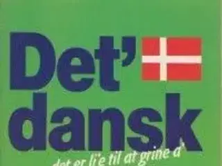 Det' dansk.. det er li'e til at grine a'