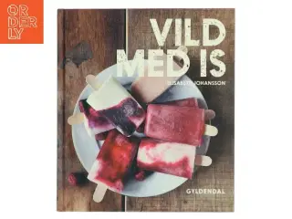 Vild med is : hjemmelavet is, parfait, ispinde, islagkager, knas, drys og marengs af Elisabeth Johansson (Bog)