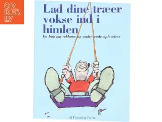 Lad dine træer vokse ind i himlen : en bog om reklame og andre gode oplevelser af Flemming Parmo (Bog)