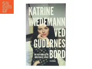 Ved gudernes bord : om den umulige og nødvendige kunst af Katrine Wiedemann (Bog)