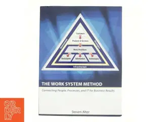 The work system method : connecting people, processes and IT for business results af Steven Alter (Bog)