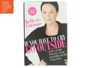 If You Have to Cry, Go Outside af Kelly Cutrone with Meredith Bryan (Bog)