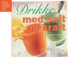 Drikke med saft og kraft af Kathryn Hawkins (Bog)