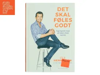 Det skal føles godt : tag hjertet med på vejen mod succes af Ole Henriksen (f. 1951) (Bog)