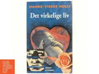 Det virkelige liv : roman af Hanne-Vibeke Holst (Bog)