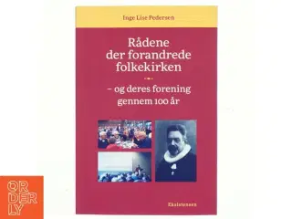 Rådene der forandrede folkekirken - og deres forening gennem 100 år af Inge Lise Pedersen (f. 1939) (Bog)