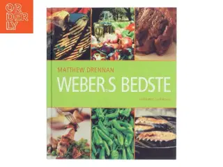 Webers bedste : med 80 opskrifter fra "Webers nye grillkogebog" af Matthew Drennan (Bog)