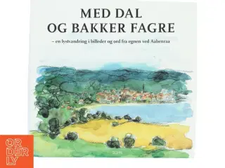 Med dal og bakker fagre : en lystvandring i billeder og ord fra egnen ved Aabenraa af Thomas Uhre Fenger (Bog)