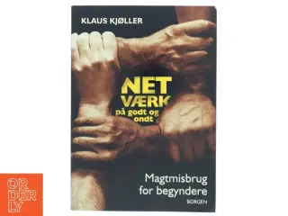 Netværk på godt og ondt : magtmisbrug for begyndere af Klaus Kjøller (Bog)