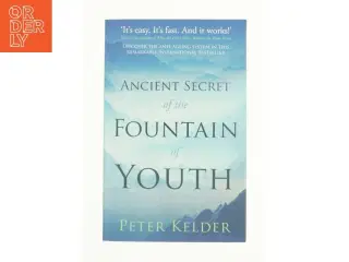The Ancient Secret of the Fountain of Youth af Peter Kelder (Bog)