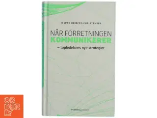 Når forretningen kommunikerer : topledelsens nye strategier af Jesper Højberg Christensen (Bog)