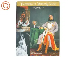 Portraits in Princely India, 1700-1947 af Rosie Llewellyn-Jones (Bog)