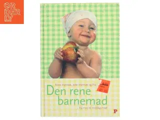 Den rene barnemad : fra mos til middagsmad (Bog)