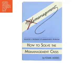 How to Solve the Mismanagement Crisis af Ichak Adizes (Bog)