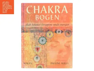 Chakrabogen : skab balance i kroppens vitale energier af Pauline Wills (Bog)