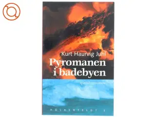 Pyromanen i badebyen : roman af Kurt Haurvig Juhl (Bog)