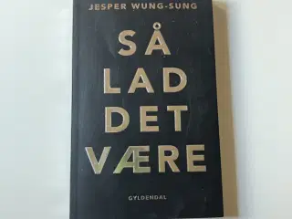 Så lad det være. Af Jesper Wung-Sung