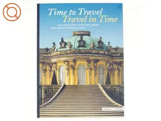 Time to Travel-travel in Time to Germany&#39;s Finest Stately Homes, Gardens, Castles, Abbeys and Roman Remains (Bog)