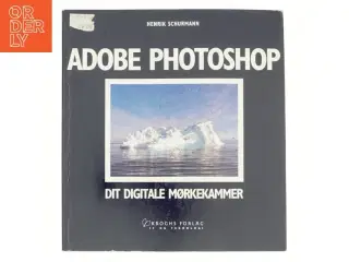 Adobe Photoshop - dit digitale mørkekammer af Henrik Schurmann (Bog)