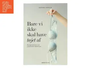 Bare vi ikke skal have tøjet af : kærlighedshistorier om parforholdets udfordringer af Katrine Axholm (Bog)