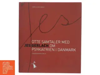 Jes - otte samtaler med Jes Gerlach om psykiatrien i Danmark af Marie Louise Kjølbye (Bog)