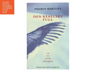 Den rebelske fugl : om sex, erotik, kærlighed af Preben Hertoft (Bog)