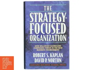 The strategy-focused organization : how balanced scorecard companies thrive in the new business environment (Bog)