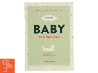 Baby : 100 % naturlig : stressfri guide til en sund baby uden kemi af Rose Maimonide (Bog)
