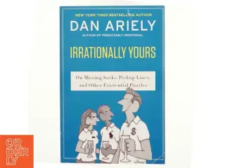 Irrationally yours : on missing socks, pick-up lines and other existential puzzles af Dan Ariely (Bog)