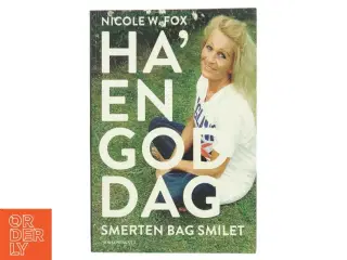 Ha&#39; en god dag : smerten bag smilet af Nicole W. Fox (f. 1963) (Bog)